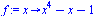 proc (x) options operator, arrow; `+`(`*`(`^`(x, 4)), `-`(x), `-`(1)) end proc